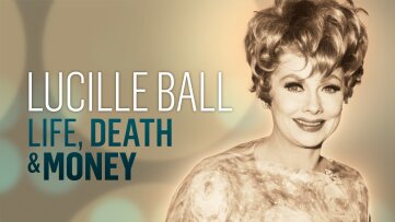 Lucille Ball: Life, Death & Money