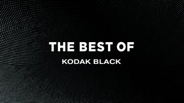 The Best of Kodak Black